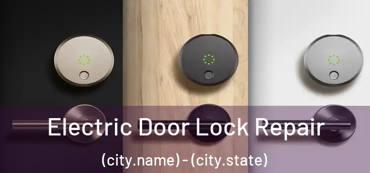 Electric Door Lock Repair (city.name) - (city.state)